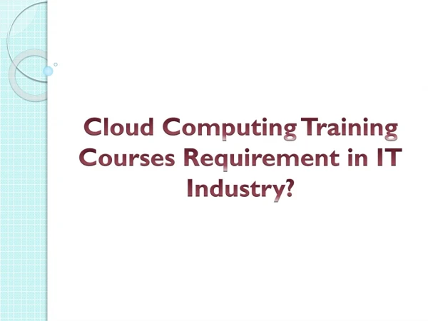 Cloud Computing Training Courses Requirement in IT Industry?
