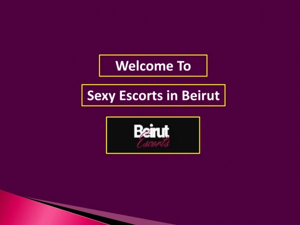 Hire Our Best Selection of Lebanonescorts in Beirut at Best Rates
