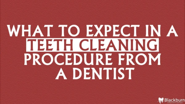 What To Expect In A Teeth Cleaning Procedure From A Dentist