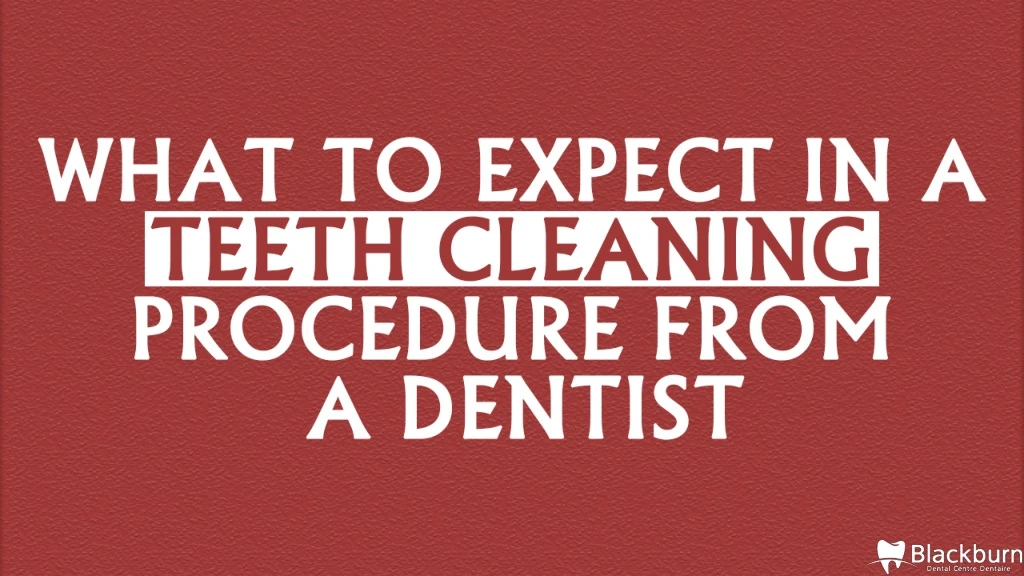 what to expect in a teeth cleaning procedure from a dentist