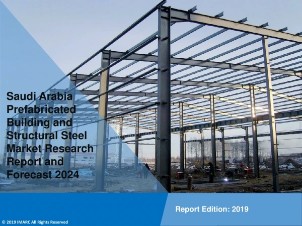 Saudi Arabia Prefabricated Building and Structural Steel Market PPT 2019-2024: Global Size, Share, Trends, Analysis