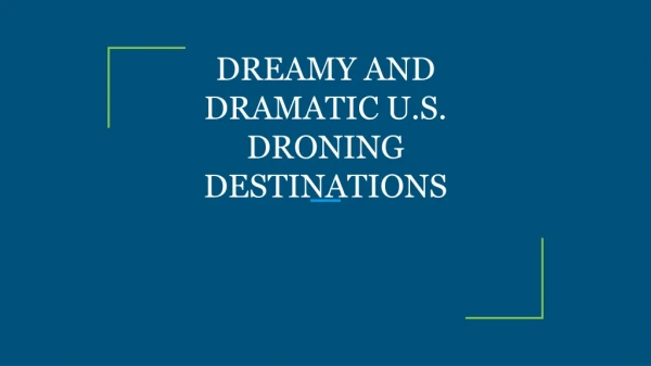 DREAMY AND DRAMATIC U.S. DRONING DESTINATIONS