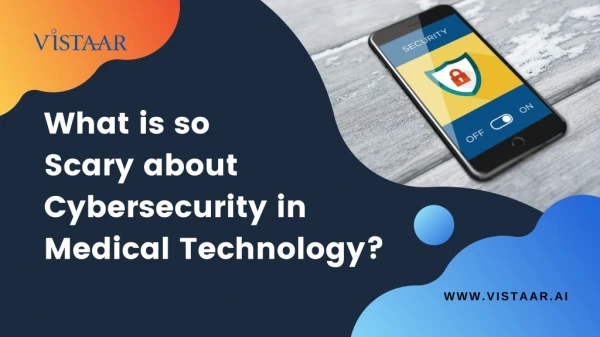 What is so scary about Cybersecurity in Medical Technology?