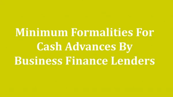 Mantis Funding - Minimum Formalities For Cash Advances By Business Finance Lenders