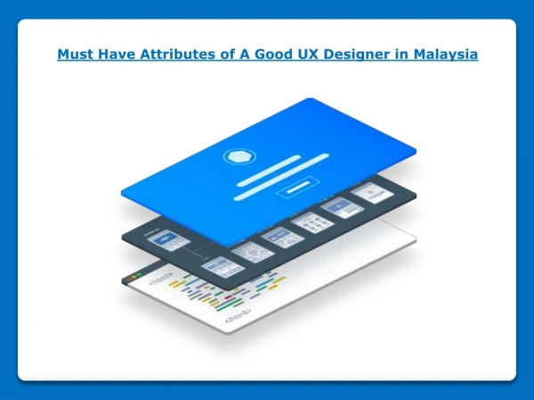 Must Have Attributes of A Good UX Designer in Malaysia