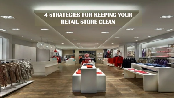 Four Strategies For Keeping Your Retail Store Clean