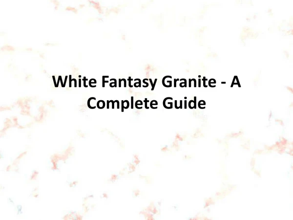 White Fantasy Granite - A Complete Guide