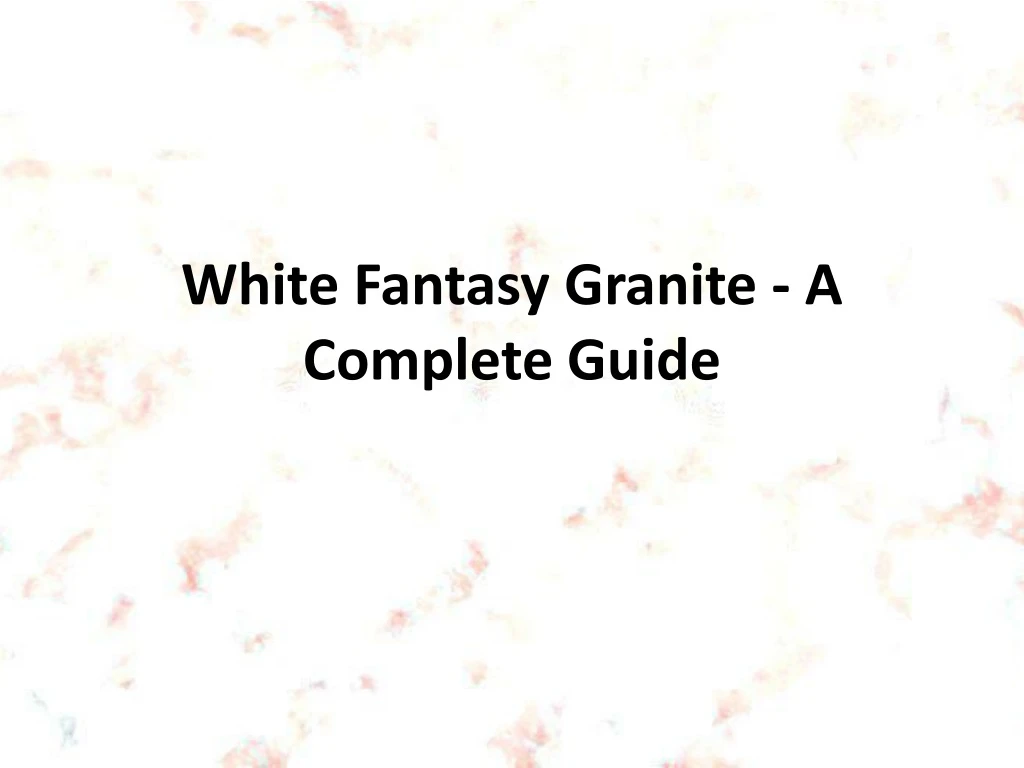 white fantasy granite a complete guide