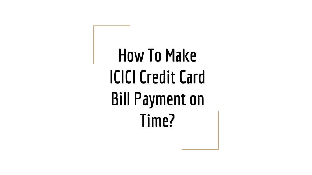 how to make icici credit card bill payment on time