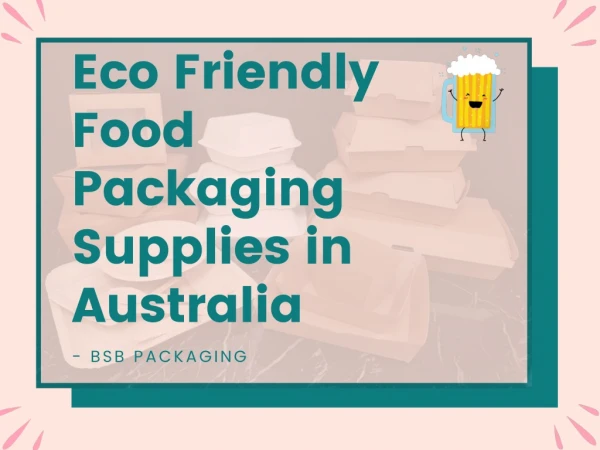 Eco Friendly Food Packaging Supplies in Australia - BSB Packaging