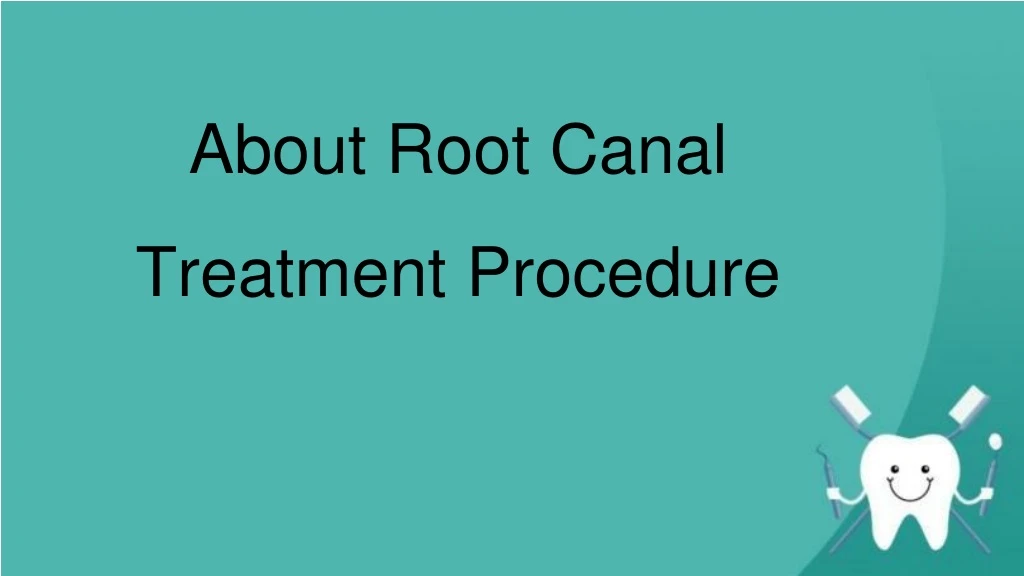 about root canal treatment procedure