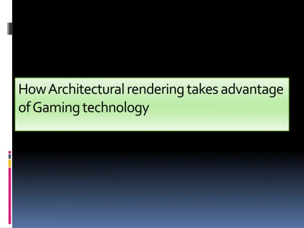 How Architectural rendering takes advantage of Gaming technology