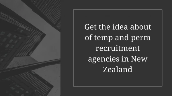 Get the idea about of temp and perm recruitment agencies in New Zealand