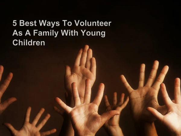 5 Best Ways To Volunteer As a Family With Young Children