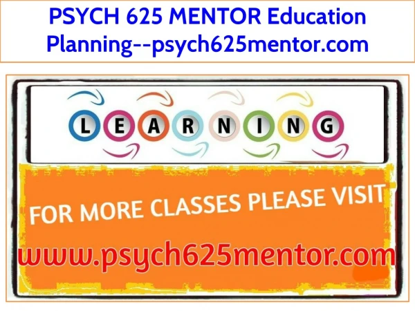 PSYCH 625 MENTOR Education Planning--psych625mentor.com