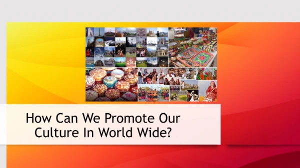 How Can We Promote Our Culture In World Wide?