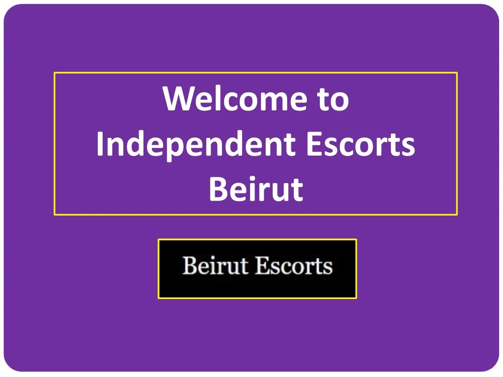 welcome to independent escorts beirut