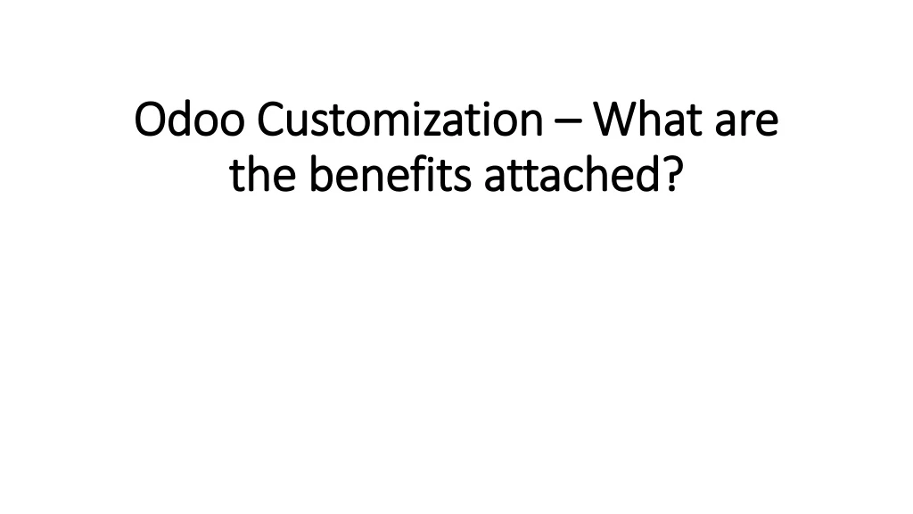 odoo customization what are the benefits attached