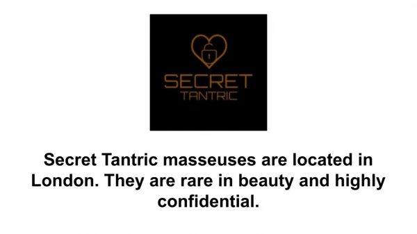 Tantric Masseuses London - Secret Tantric