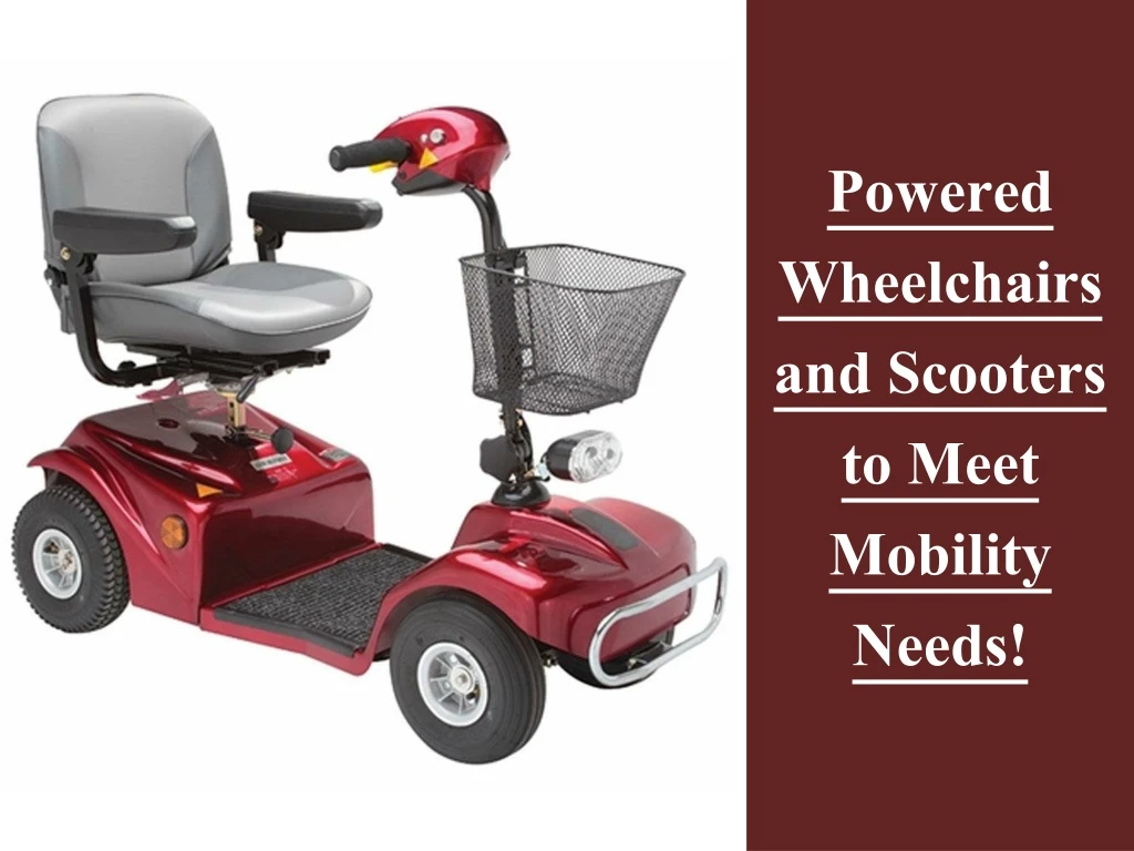 powered wheelchairs and scooters to meet mobility needs