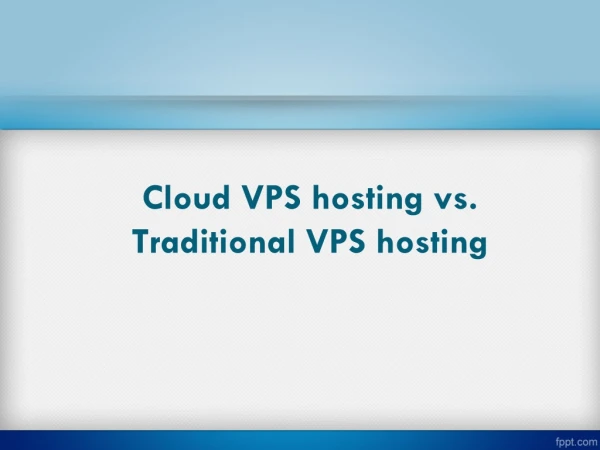 Cloud VPS hosting vs. Traditional VPS hosting