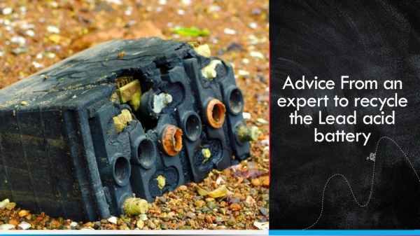 Advice From an expert to recycle the Lead acid battery