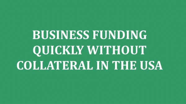 TIPS TO GET BUSINESS FUNDING QUICKLY WITHOUT COLLATERAL IN THE USA