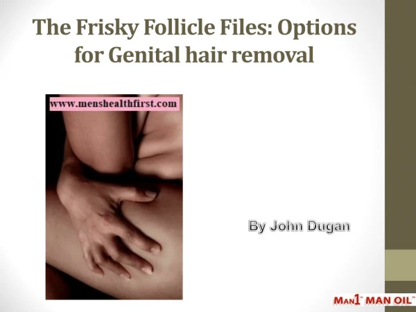 The Frisky Follicle Files: Options for Genital hair removal