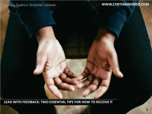 LEAD WITH FEEDBACK: TWO ESSENTIAL TIPS FOR HOW TO RECEIVE IT