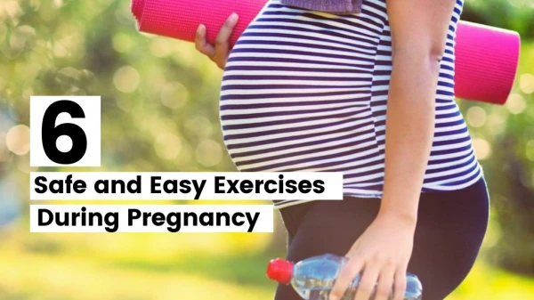 6 Safe and Easy Exercises During Pregnancy