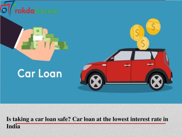 Is taking a car loan safe? Car loan at the lowest interest rate in India