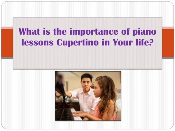 What is the importance of piano lessons Cupertino