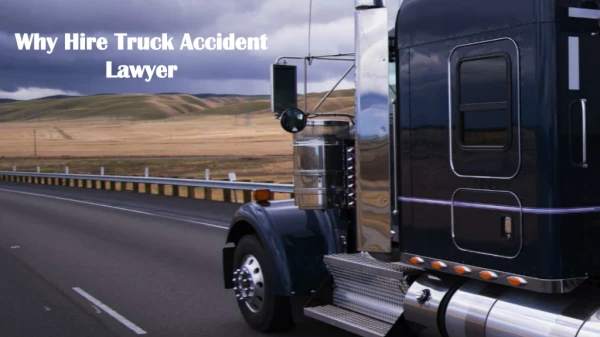 Know Why You Need To Hire Truck Accident Lawyer