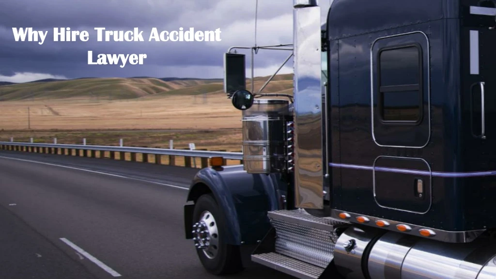 why hire truck accident lawyer