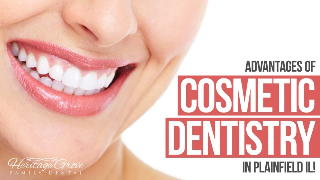 advantages of cosmetic dentistry in plainfield il illinois