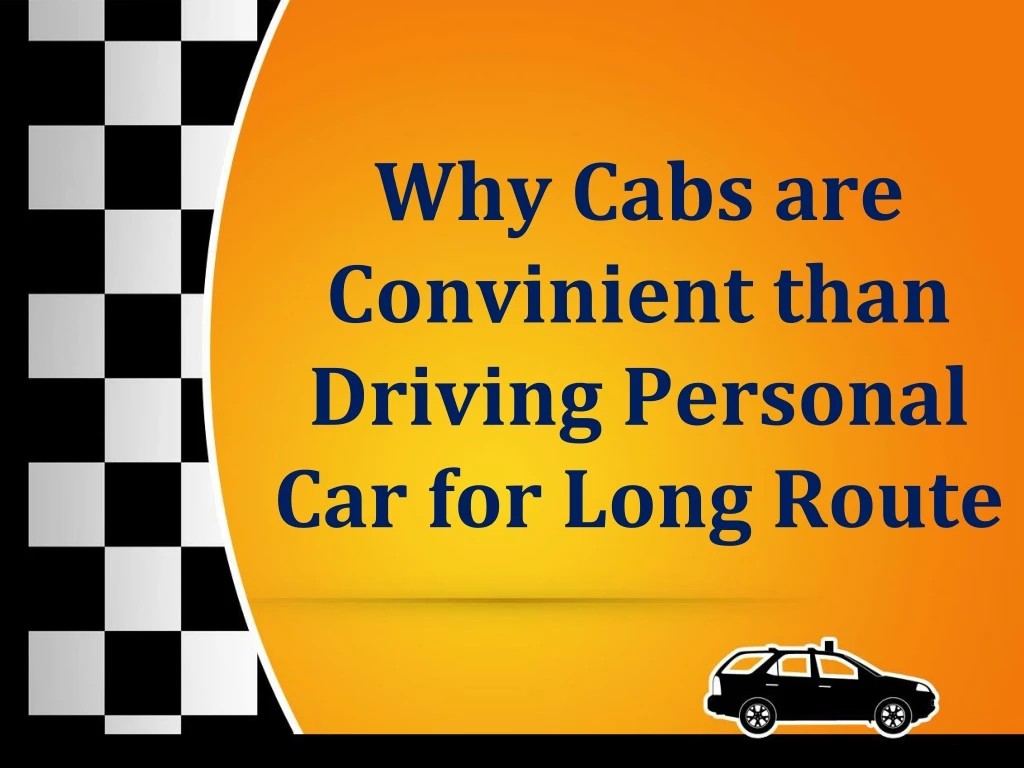 why cabs are convinient than driving personal car for long route