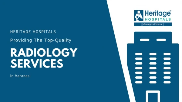 Heritage Hospitals: Providing The Top-Quality Radiology Services In Varanasi