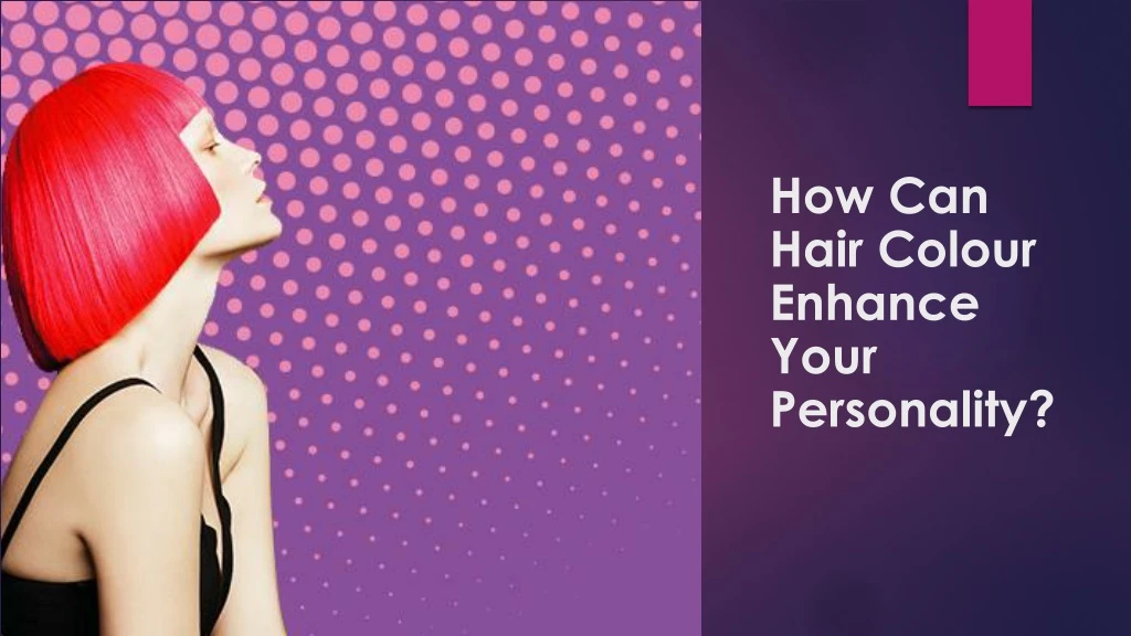 how can hair colour enhance your personality