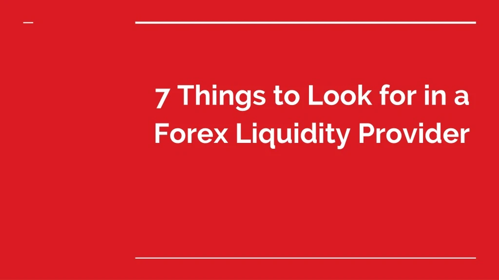 7 things to look for in a forex liquidity provider