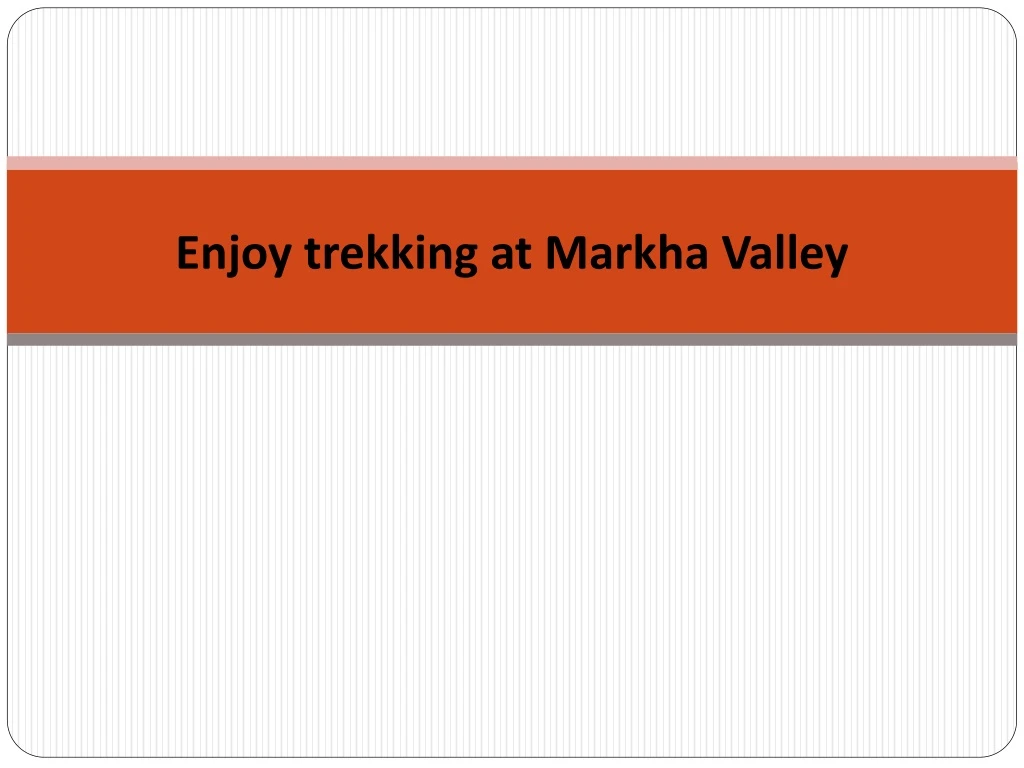 enjoy trekking at markha valley