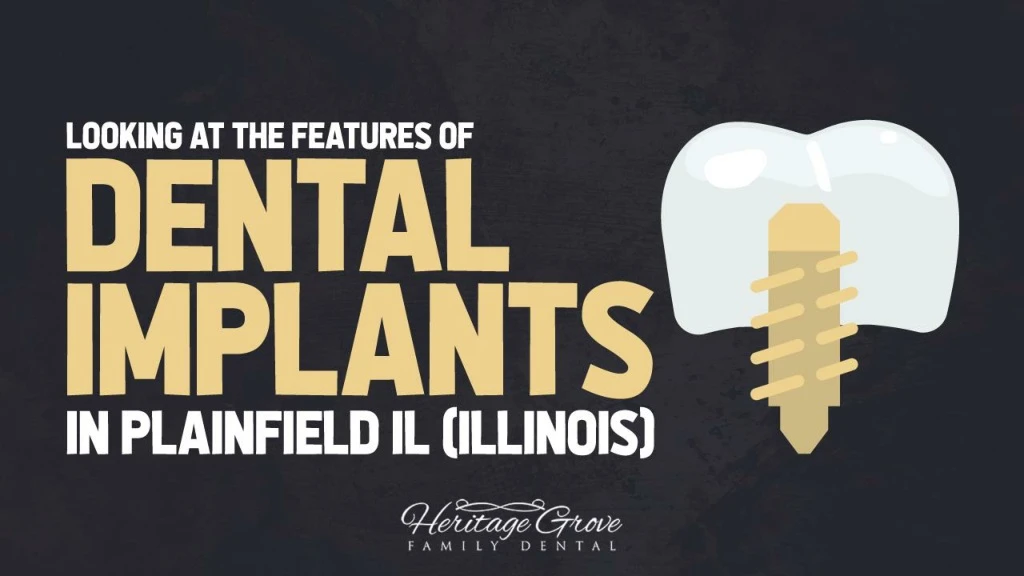 looking at the features of dental implants in plainfield il illinois