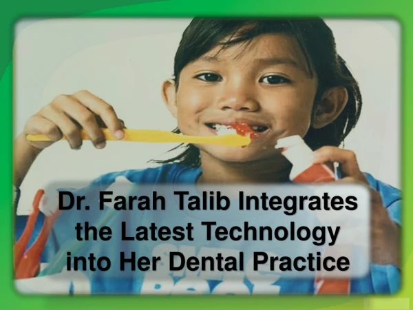 Dr. Farah Talib Integrates the Latest Technology into Her Dental Practice