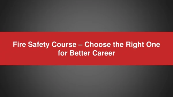 Fire Safety Course – Choose the Right One for Better Career