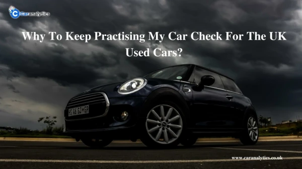 Why To Keep Practising My Car Check For The UK Used Cars?
