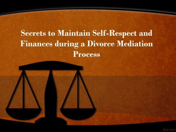 Secrets to Maintain Self-Respect and Finances during a Divorce Mediation Process