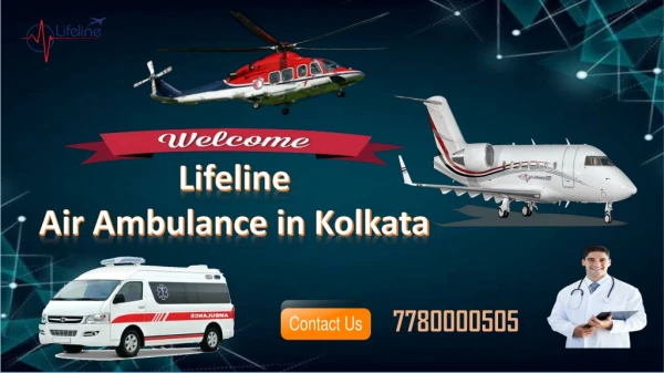 Get Availed by Lifeline Air Ambulance in Kolkata Unparalleled to Others