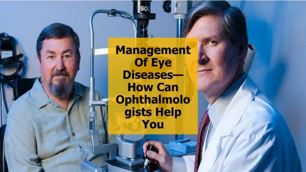 Management Of Eye Diseases—How Can Ophthalmologists Help You
