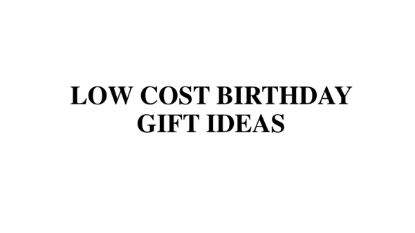 Low cost birthday gifts