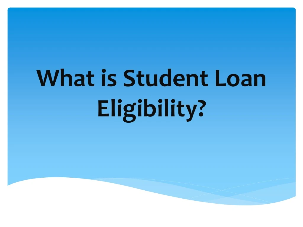 what is student loan eligibility