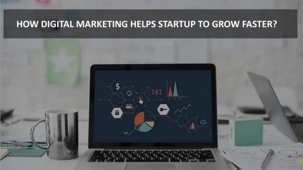 HOW DIGITAL MARKETING HELPS STARTUP TO GROW FASTER?